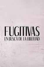 Fugitivas, en busca de la libertad