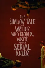 The Shallow Tale of a Writer Who Decided to Write about a Serial Killer