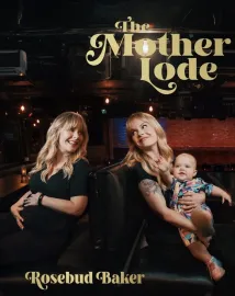 Rosebud Baker: The Mother Lode