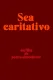 Sea caritativo