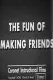 The Fun of Making Friends