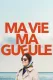 Ma vie Ma gueule