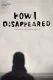 How i disappeared