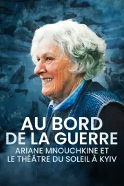 Aux bords de la guerre, Ariane Mnouchkine et le Théâtre du Soleil à Kyiv