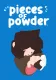Pieces of Powder
