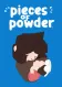 Pieces of Powder
