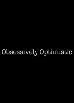 Obsessively Optimistic