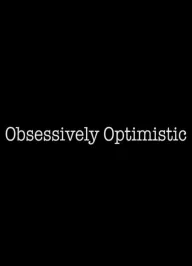 Obsessively Optimistic