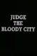 Judge the Bloody City