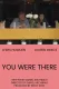 You Were There