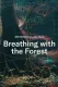 Breathing with the Forest