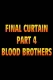 Final Curtain: Part 4 - Blood Brothers