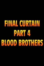 Final Curtain: Part 4 - Blood Brothers