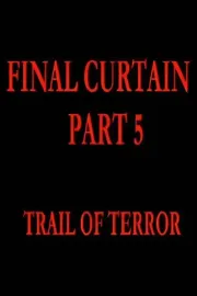 Final Curtain: Part 5 - Trail of Terror