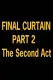 Final Curtain: Part 2 - The Second Act