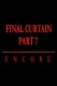 Final Curtain: Part 7 - Encore