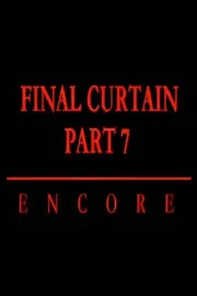 Final Curtain: Part 7 - Encore