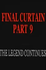 Final Curtain: Part 9 - The Legend Continues