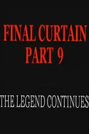 Final Curtain: Part 9 - The Legend Continues