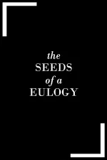 The Seeds of a Eulogy