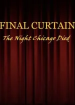 FINAL CURTAIN: THE NIGHT CHICAGO DIED