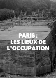 Paris : Les Lieux secrets de l'occupation