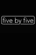five by five