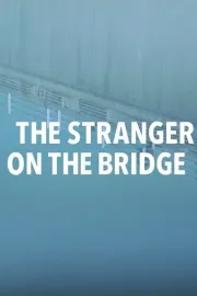 The Stranger on the Bridge