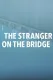 The Stranger on the Bridge