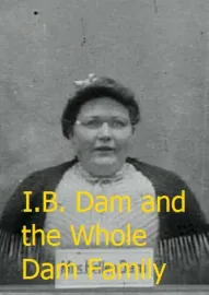 I.B. Dam and the Whole Dam Family