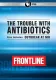 The Trouble With Antibiotics