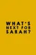 What's Next for Sarah?