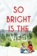 So Bright Is the View