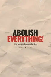 Abolish Everything!