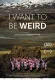 I Want to Be Weird