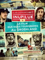Inupiluk+Le film que nous tournerons au Groenland