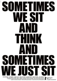 Sometimes We Sit and Think, and Sometimes We Just Sit