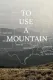 To Use A Mountain