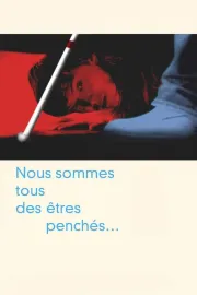 Nous sommes tous des êtres penchés...