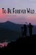 To Be Forever Wild