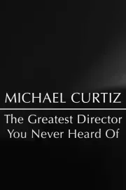 Michael Curtiz: The Greatest Director You Never Heard Of