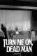 Turn Me On, Dead Man