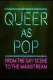 Queer as Pop: From the Gay Scene to the Mainstream