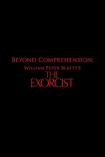 Beyond Comprehension: William Peter Blatty’s The Exorcist