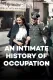 An Intimate History of Occupation