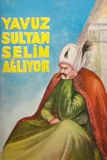 Yavuz Sultan Selim agliyor
