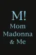 M! Mom, Madonna & Me