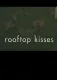 Rooftop Kisses