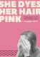 She Dyes Her Hair Pink