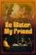 Be Water, My Friend